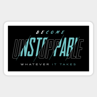 Become Unstoppable - Whatever it Takes Motivational Sticker